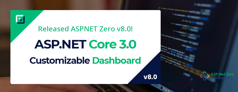 ASP.NET Zero v8.0 has Just Been Released with Customizable Dashboard & New Features